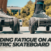 How to Ride an Electric Skateboard and Avoid Sore Feet?