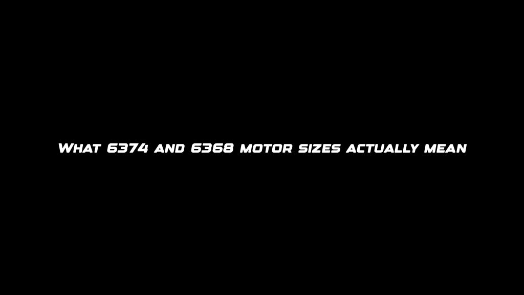 What 6374 and 6368 motor sizes actually mean