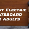 Best Electric Skateboard for Adults in New Zealand
