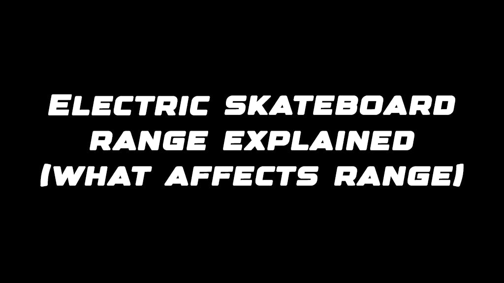 Electric skateboard range explained (what affects range)
